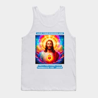 "Love your enemies and pray for those who persecute you" - Jesus Tank Top